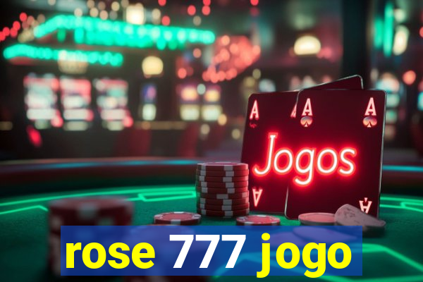 rose 777 jogo